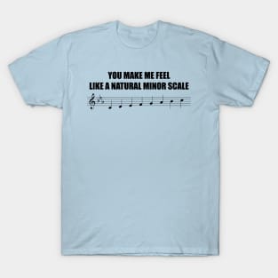 You make me feel like a natural minor scale T-Shirt